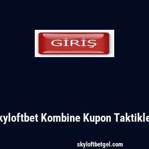 Skyloftbet Kombine Kupon Taktikleri