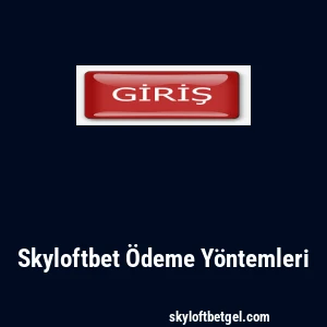 Skyloftbet Ödeme Yöntemleri